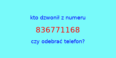 kto dzwonił 836771168  czy odebrać telefon?