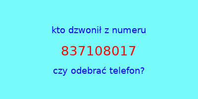 kto dzwonił 837108017  czy odebrać telefon?