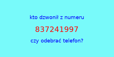 kto dzwonił 837241997  czy odebrać telefon?