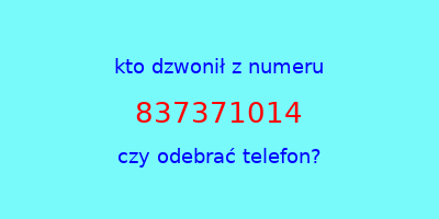 kto dzwonił 837371014  czy odebrać telefon?