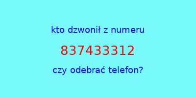 kto dzwonił 837433312  czy odebrać telefon?