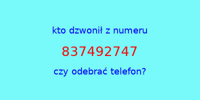 kto dzwonił 837492747  czy odebrać telefon?