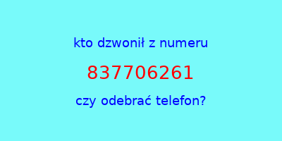 kto dzwonił 837706261  czy odebrać telefon?