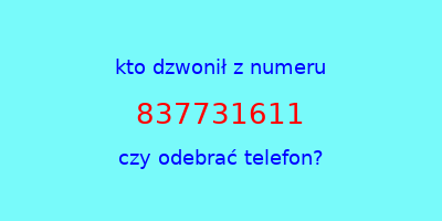 kto dzwonił 837731611  czy odebrać telefon?