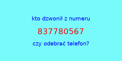 kto dzwonił 837780567  czy odebrać telefon?