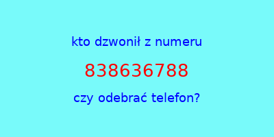 kto dzwonił 838636788  czy odebrać telefon?