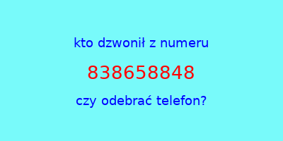 kto dzwonił 838658848  czy odebrać telefon?