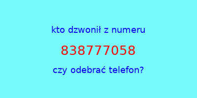 kto dzwonił 838777058  czy odebrać telefon?