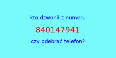 kto dzwonił 840147941  czy odebrać telefon?