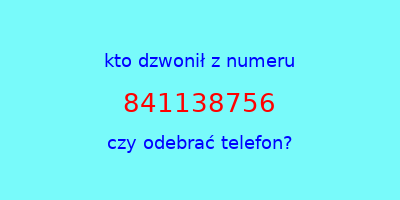 kto dzwonił 841138756  czy odebrać telefon?