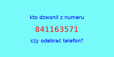 kto dzwonił 841163571  czy odebrać telefon?