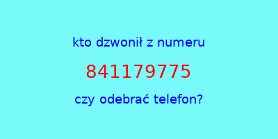 kto dzwonił 841179775  czy odebrać telefon?