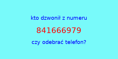 kto dzwonił 841666979  czy odebrać telefon?