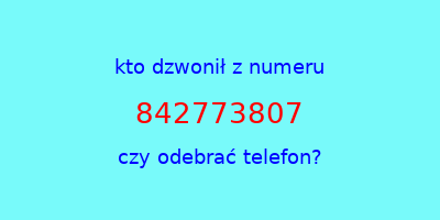 kto dzwonił 842773807  czy odebrać telefon?