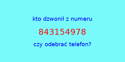 kto dzwonił 843154978  czy odebrać telefon?