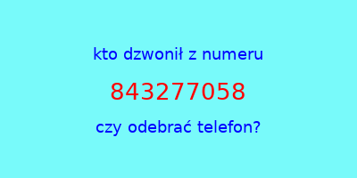 kto dzwonił 843277058  czy odebrać telefon?