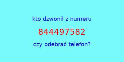 kto dzwonił 844497582  czy odebrać telefon?