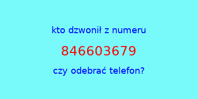 kto dzwonił 846603679  czy odebrać telefon?