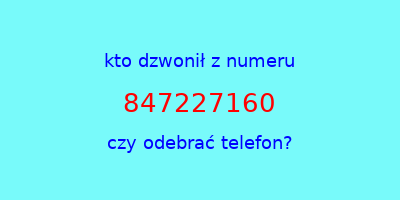 kto dzwonił 847227160  czy odebrać telefon?