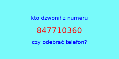 kto dzwonił 847710360  czy odebrać telefon?