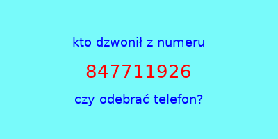 kto dzwonił 847711926  czy odebrać telefon?