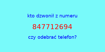 kto dzwonił 847712694  czy odebrać telefon?