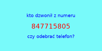 kto dzwonił 847715805  czy odebrać telefon?