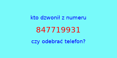 kto dzwonił 847719931  czy odebrać telefon?