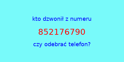 kto dzwonił 852176790  czy odebrać telefon?