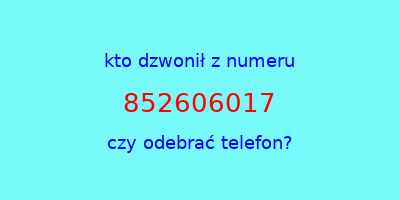 kto dzwonił 852606017  czy odebrać telefon?