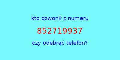 kto dzwonił 852719937  czy odebrać telefon?