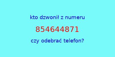 kto dzwonił 854644871  czy odebrać telefon?