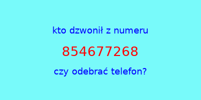 kto dzwonił 854677268  czy odebrać telefon?