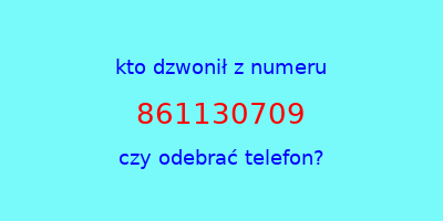 kto dzwonił 861130709  czy odebrać telefon?