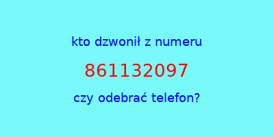 kto dzwonił 861132097  czy odebrać telefon?