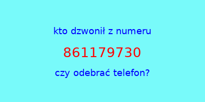 kto dzwonił 861179730  czy odebrać telefon?