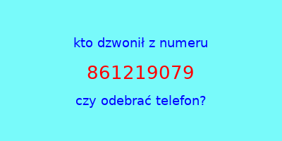 kto dzwonił 861219079  czy odebrać telefon?