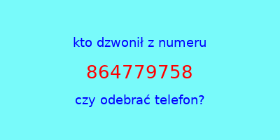 kto dzwonił 864779758  czy odebrać telefon?