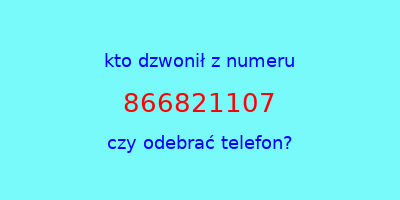 kto dzwonił 866821107  czy odebrać telefon?