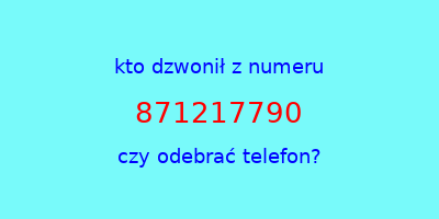 kto dzwonił 871217790  czy odebrać telefon?