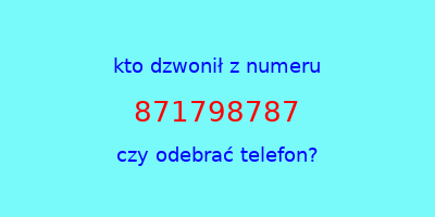 kto dzwonił 871798787  czy odebrać telefon?