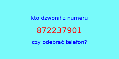 kto dzwonił 872237901  czy odebrać telefon?