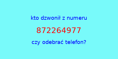 kto dzwonił 872264977  czy odebrać telefon?