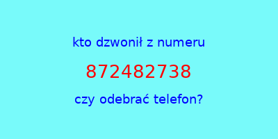 kto dzwonił 872482738  czy odebrać telefon?