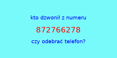 kto dzwonił 872766278  czy odebrać telefon?