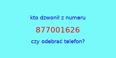 kto dzwonił 877001626  czy odebrać telefon?