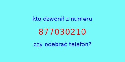 kto dzwonił 877030210  czy odebrać telefon?