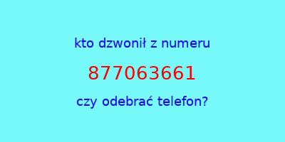 kto dzwonił 877063661  czy odebrać telefon?