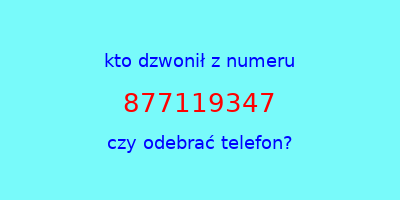 kto dzwonił 877119347  czy odebrać telefon?