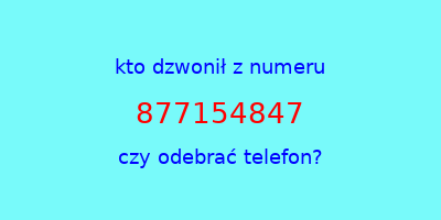 kto dzwonił 877154847  czy odebrać telefon?